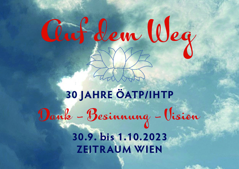 "Auf dem WEg" - 30 JAHRE ÖATP/IHTP Dank, Besinnung, Vision 30. September bis 1. Oktober 2023 ZEITRAUM Wien
