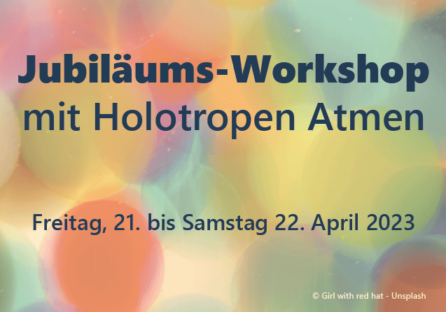 Jubiläums-Workshop mit Holotropen Atmen, Freitag, 21. bis Samstag, 22.April 2023